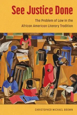 See Justice Done: The Problem of Law in the African American Literary Tradition cover image