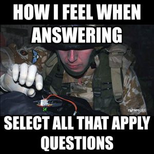 Finals week meme: how I feel when answering select all that apply questions