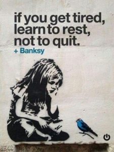 If you get tired, learn to rest, not to quit