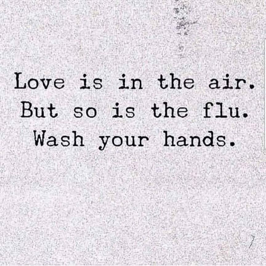 Love is in the air. But so is the flu. Wash your hands.