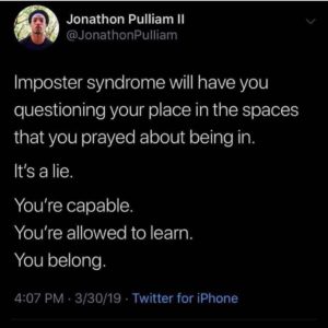 Imposter syndrome - reminder that you deserve to be in the places and spaces you occupy