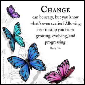 change can be scary, but you know what's even scarier? allowing fear to stop you from growing, evolving, and progressing