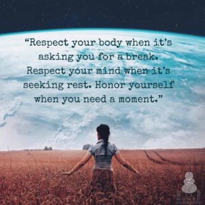 Respect your body when it is asking you for a break.