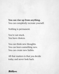 You can rise up from anything - nothing is permanent