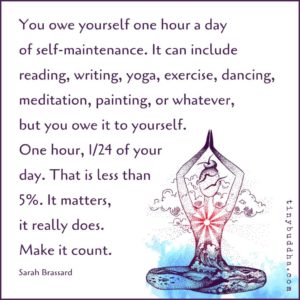 you owe yourself one hour a day of self-maintenance