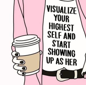 visualize your highest self and start showing up as her