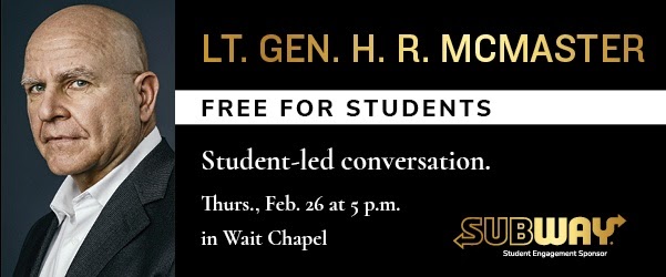Student led event with Lt Gen HR McMaster on Thursday Feb 26 at 5 pm in Wait Chapel