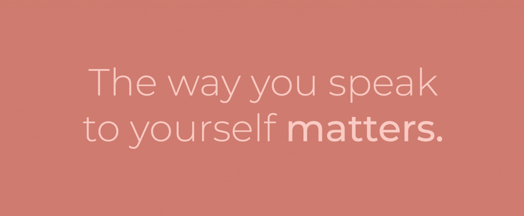 The way you speak to yourself matters