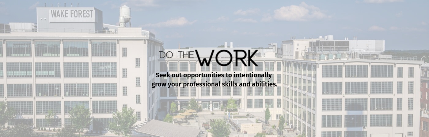 Do the Work: Seek out opportunities to intentionally grow your professional skills and abilities.