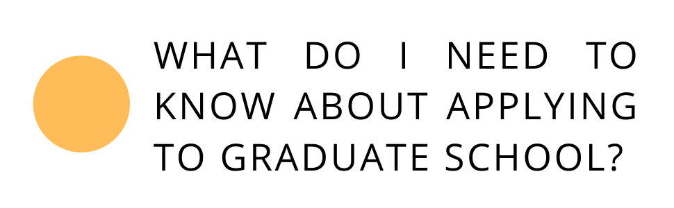 What do I need to know about applying to graduate school?