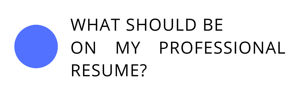 What should be on my professional resume?