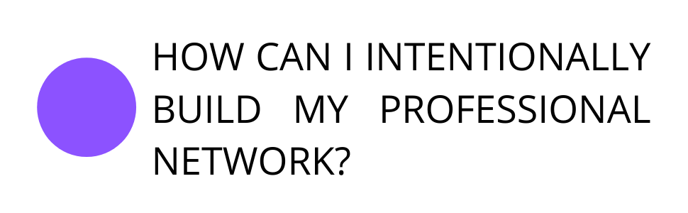 How can I intentionally build my professional network?