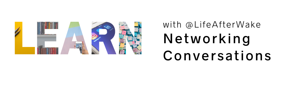 Learn with Life After Wake Networking Conversations