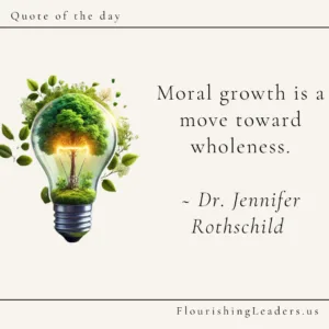 "Moral growth is a move toward wholeness." Dr. Jennifer Rothschild