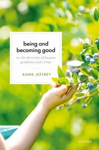 Being and Becoming Good: On the Diversity of Human Goodness and Virtue