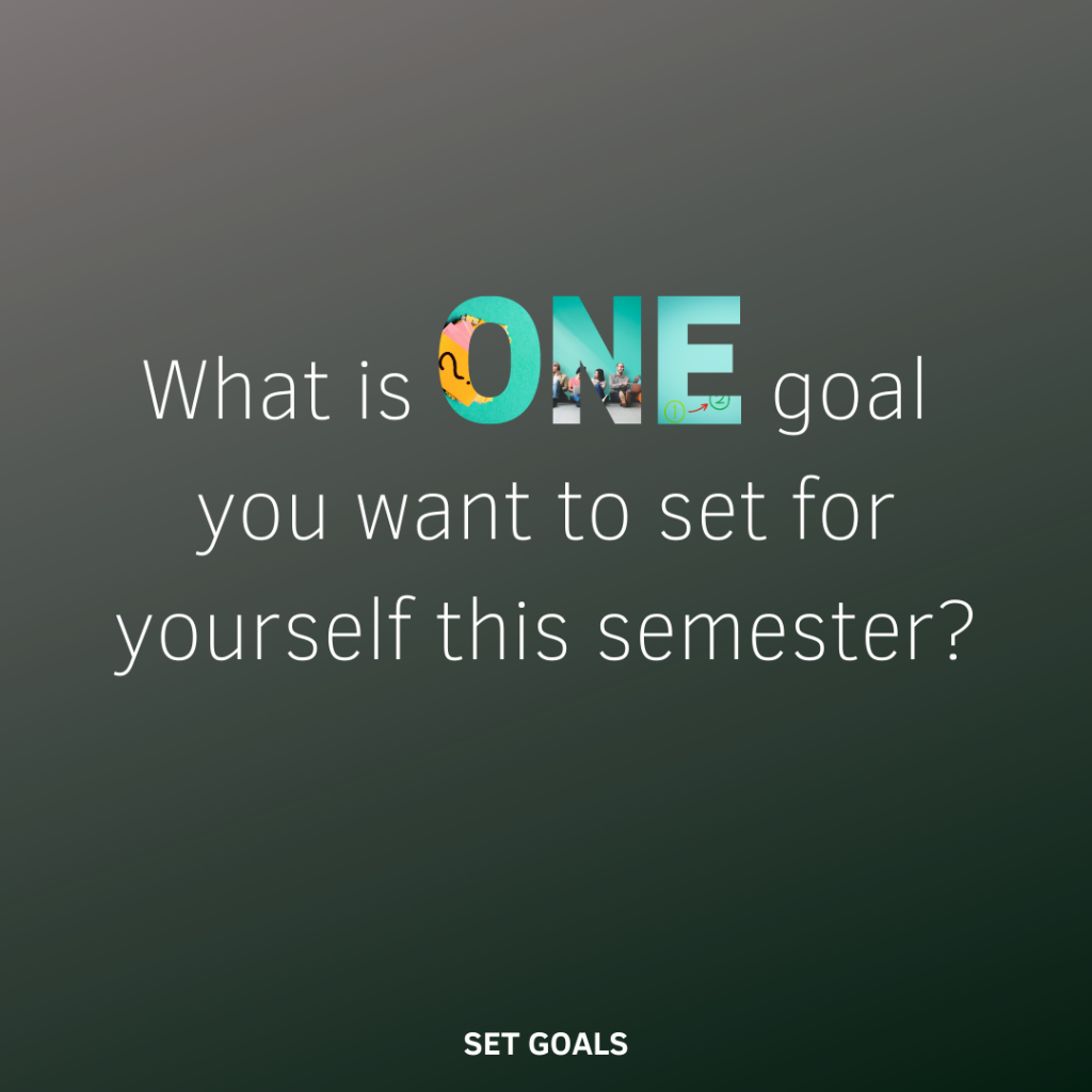 What is ONE goal you want to set for yourself this semester?