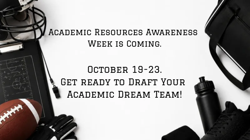 Academic Resources Awareness Week is coming. October 19-23. Get ready to draft your academic dream team!