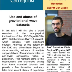 Flyer for a Wake Forest Physics Colloquium with a portrait of Prof. Salvatore Vitale of MIT. “Use and abuse of gravitational-wave datasets” is Thursday, September 17, 2026, at 4 p.m. in Olin 101, following a 3:30 p.m. reception in the Olin Lobby.