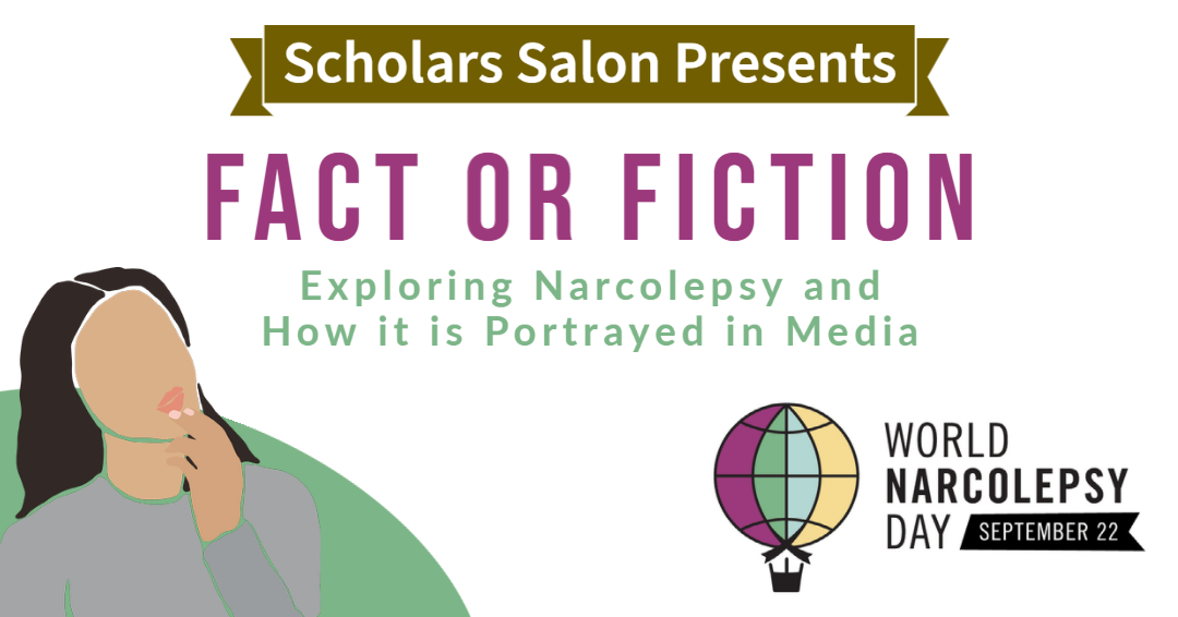 Scholars Salon Presents - Fact or Fiction: Exploring Narcolepsy and How it is Portrayed in Media