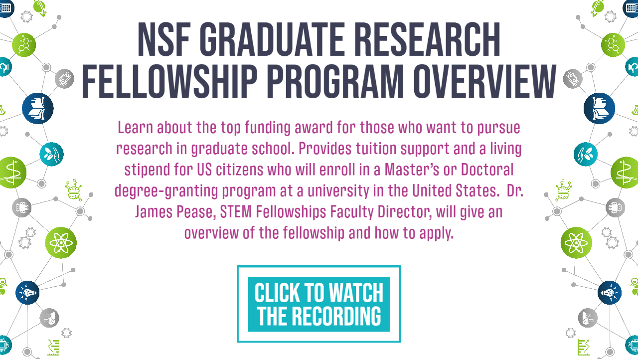 Click to watch the NSF Graduate Research Fellowship Program Overview.