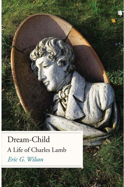 The cover of Eric Wilson's book "Dream-Child: A Life of Charles Lamb" featuring a photo of a stone bust of Lamb lying in the grass. 