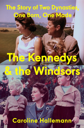 An image of the book's cover. The cover includes an image of the Kennedy family on its top half and an image of the Windsor family on its bottom half. Yellow text reads: "the story of two dynasties, one born, one made. The Kennedys and the Windsors. Caroline Hallemann."