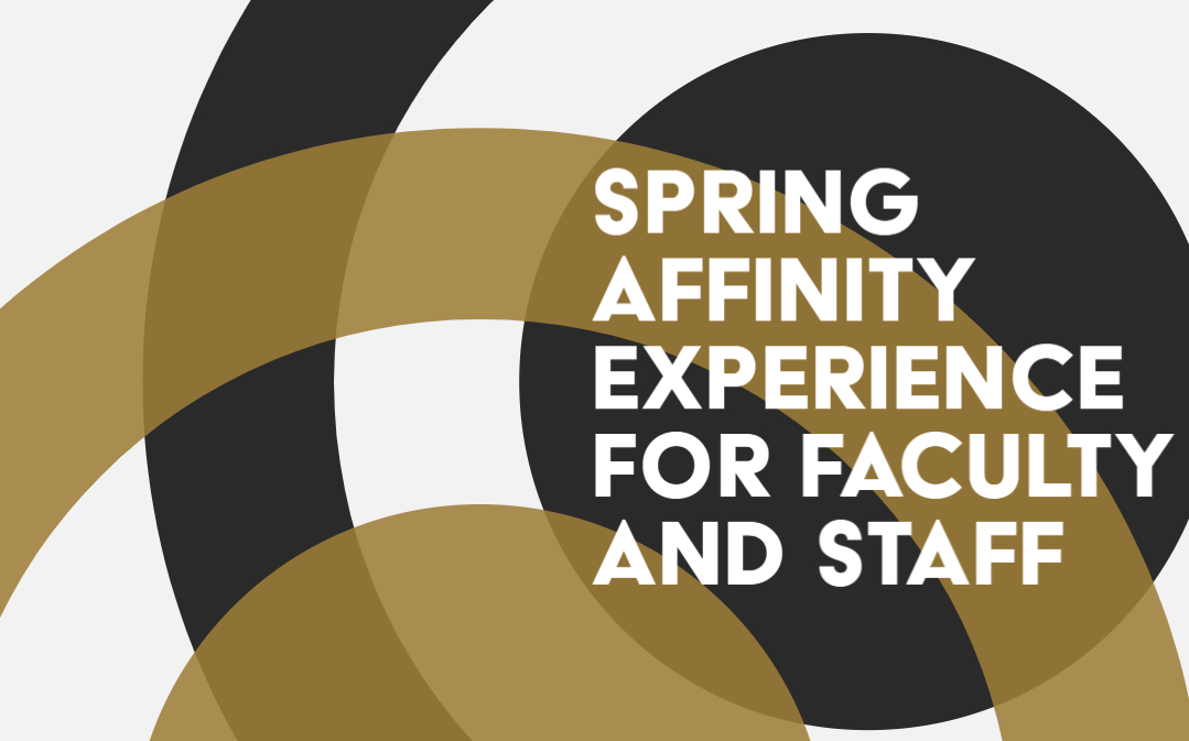 Event poster with white text on black and gold design that says "Spring Affinity Experience for Faculty and Staff"