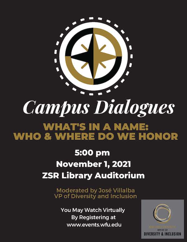 Informational flyer for the "Campus Dialogue" event titled, "What's in a name: Who and where do we honor." It has the black and gold compass logo for the WFU Honorifics Planning Group and the interlocking black and gold ring logo for the Office of Diversity and Inclusion. The flyer says "5 p.m. on November 1, 2021 in the ZSR Library Auditorium, moderated by José Villalba, VP of Diversity and Inclusion."